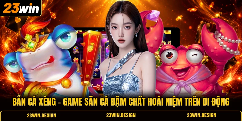 Bắn Cá Xèng | Game Săn Cá Đậm Chất Hoài Niệm Trên Di Động
